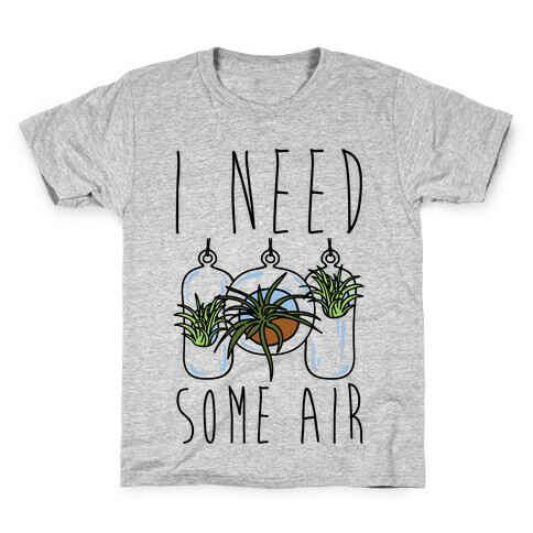 I Need Some Air (Air Plant) Kids T-Shirt
