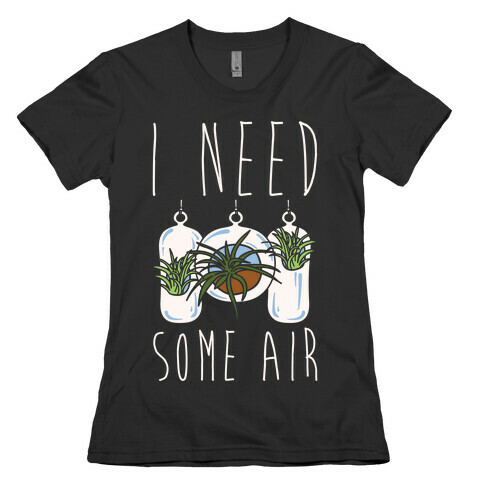 I Need Some Air (Air Plant) White Print Womens T-Shirt