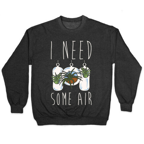 I Need Some Air (Air Plant) White Print Pullover