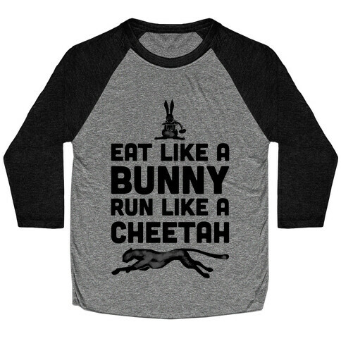 Eat Like a Bunny, Run Like a Cheetah Baseball Tee