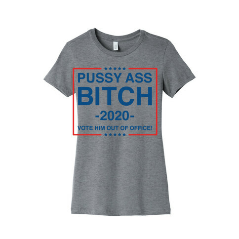 Pussy Ass Bitch Trump Parody Womens T-Shirt