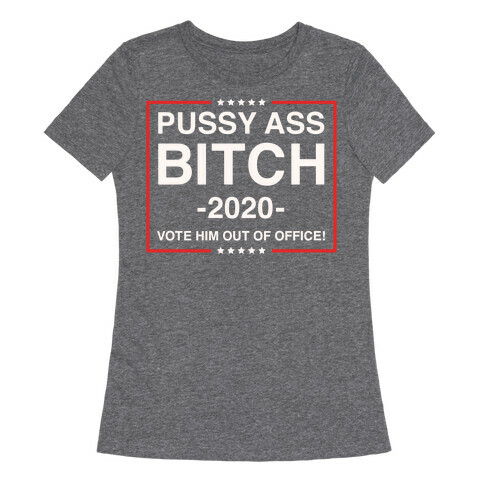 Pussy Ass Bitch Trump Parody White Print Womens T-Shirt