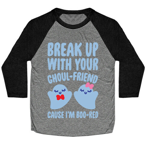 Break Up With Your Ghoul Friend Parody White Print Baseball Tee