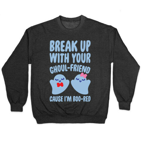 Break Up With Your Ghoul Friend Parody White Print Pullover
