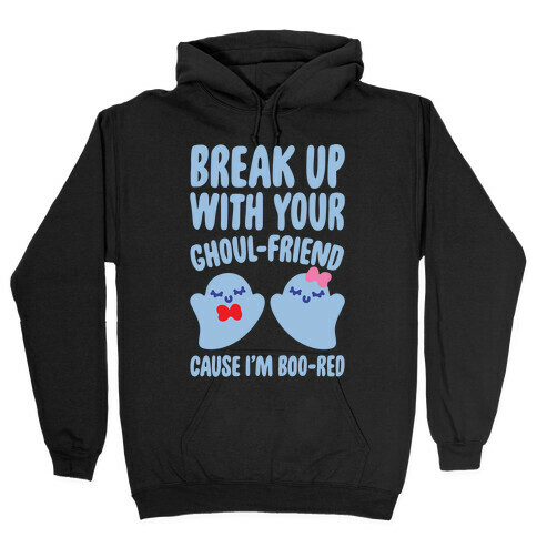 Break Up With Your Ghoul Friend Parody White Print Hooded Sweatshirt