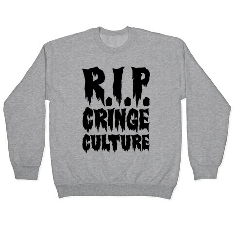 R.I.P. Cringe Culture Pullover