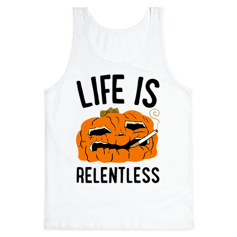 Life Is Relentless Pumpkin Tank Top