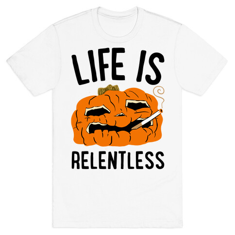 Life Is Relentless Pumpkin T-Shirt