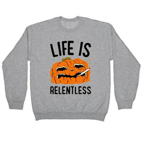 Life Is Relentless Pumpkin Pullover