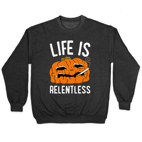 Life Is Relentless Pumpkin Pullover