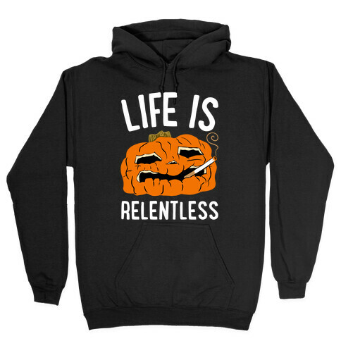 Life Is Relentless Pumpkin Hooded Sweatshirt
