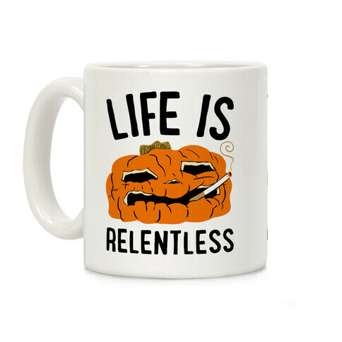 Life Is Relentless Pumpkin Coffee Mug