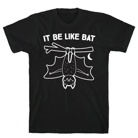 It Be Like Bat T-Shirt