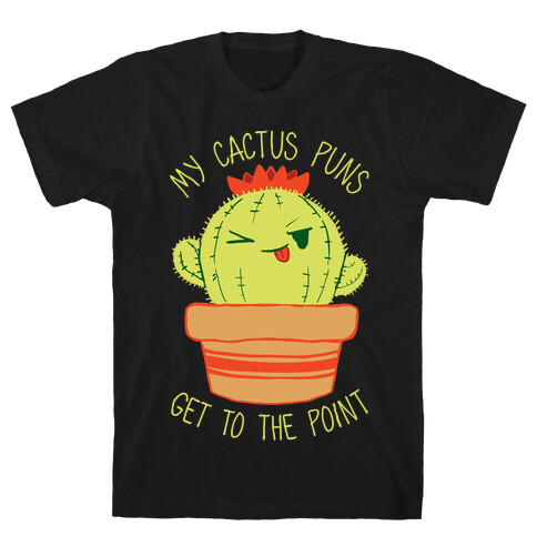 My Cactus Puns Get To The Point T-Shirt