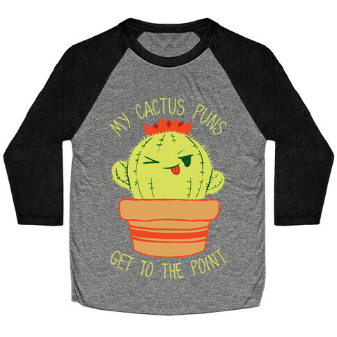My Cactus Puns Get To The Point Baseball Tee