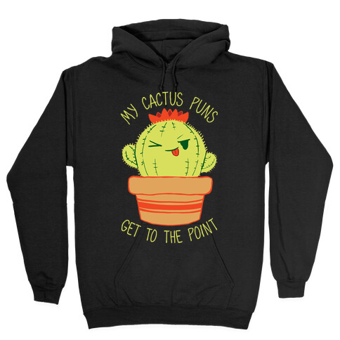 My Cactus Puns Get To The Point Hooded Sweatshirt