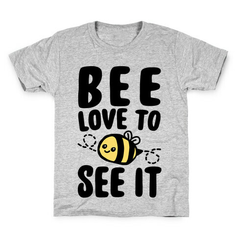 Bee Love To See It Parody Kids T-Shirt
