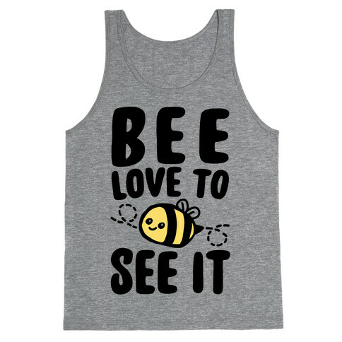 Bee Love To See It Parody Tank Top
