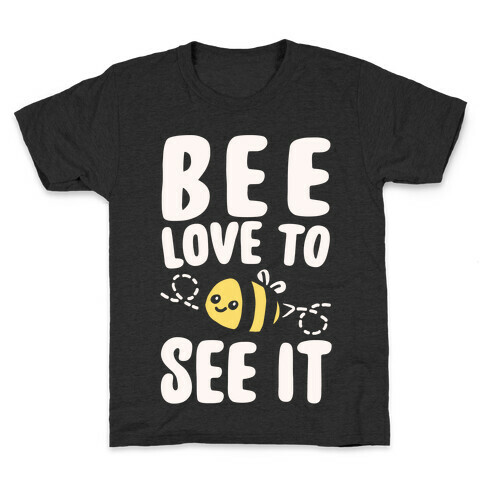 Bee Love To See It Parody White Print Kids T-Shirt