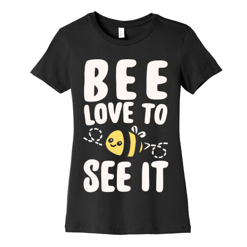 Bee Love To See It Parody White Print Womens T-Shirt