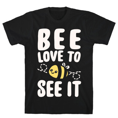 Bee Love To See It Parody White Print T-Shirt