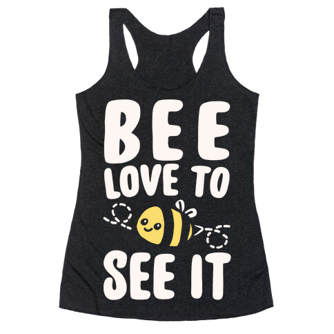 Bee Love To See It Parody White Print Racerback Tank Top