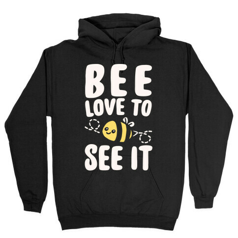 Bee Love To See It Parody White Print Hooded Sweatshirt
