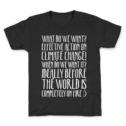 What Do We Want Effective Action On Climate Change White Print Kids T-Shirt