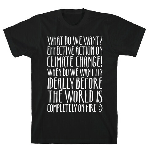 What Do We Want Effective Action On Climate Change White Print T-Shirt