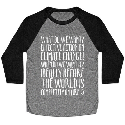 What Do We Want Effective Action On Climate Change White Print Baseball Tee