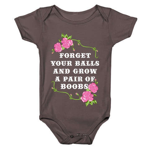 Forget Your Balls and Grow A Pair of Boobs Baby One-Piece