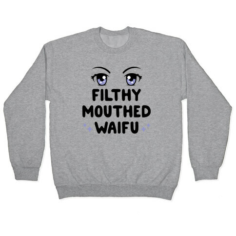 Filthy Mouthed Waifu Pullover