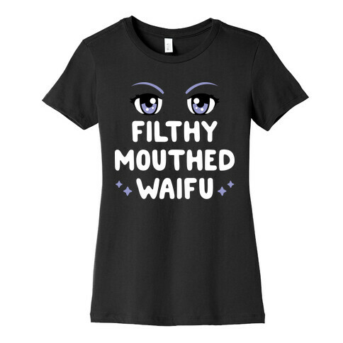 Filthy Mouthed Waifu Womens T-Shirt