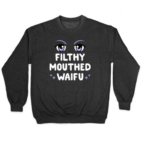 Filthy Mouthed Waifu Pullover