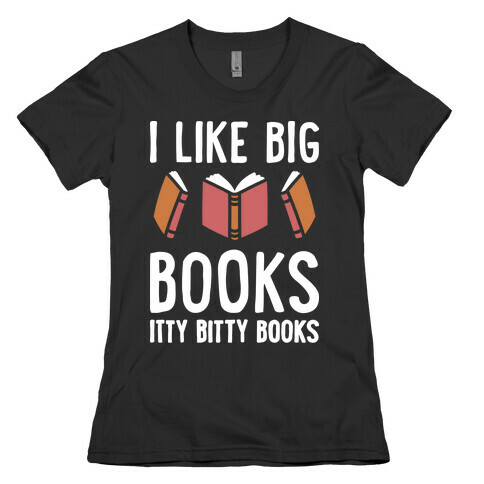 I Like Big Books Itty Bitty Books Womens T-Shirt