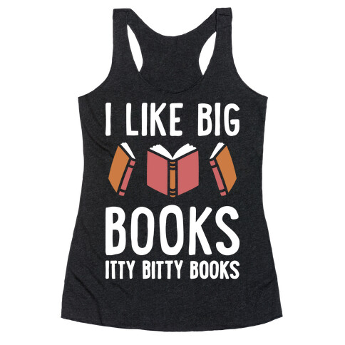 I Like Big Books Itty Bitty Books Racerback Tank Top