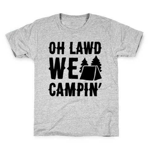 Oh Lawd We Campin'  Kids T-Shirt