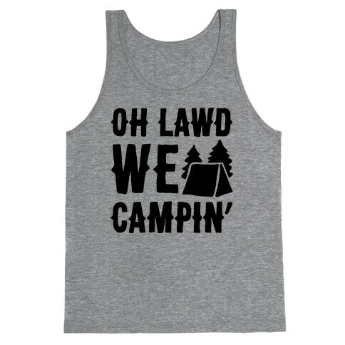 Oh Lawd We Campin'  Tank Top