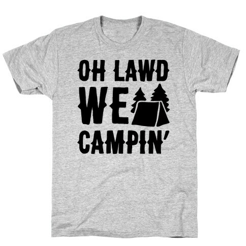 Oh Lawd We Campin'  T-Shirt