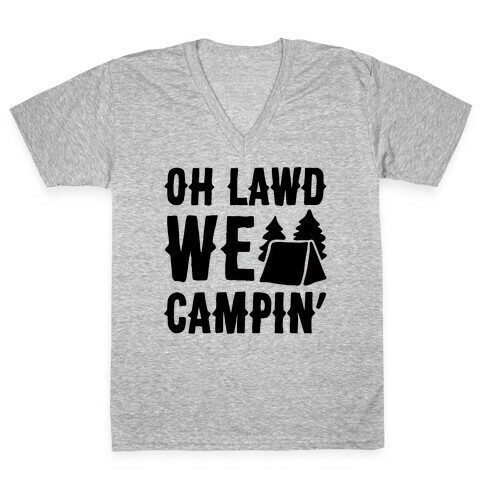 Oh Lawd We Campin'  V-Neck Tee Shirt