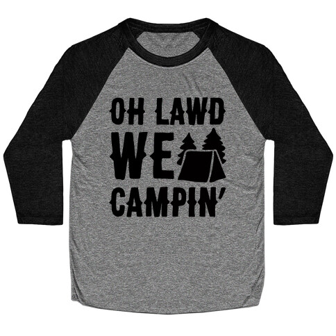 Oh Lawd We Campin'  Baseball Tee