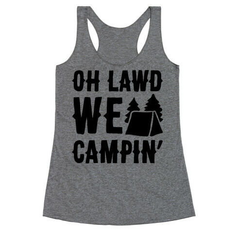 Oh Lawd We Campin'  Racerback Tank Top