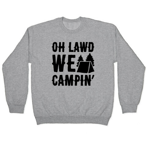 Oh Lawd We Campin'  Pullover