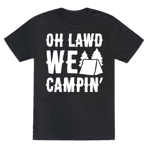 Oh Lawd We Campin' White Print T-Shirt