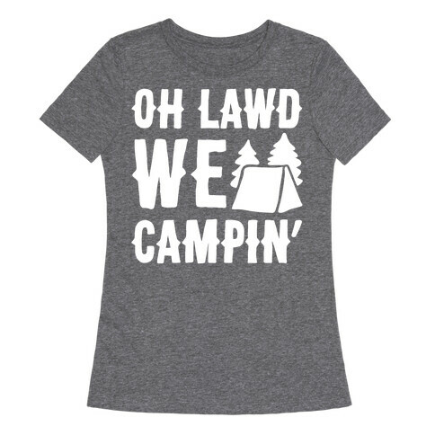 Oh Lawd We Campin' White Print Womens T-Shirt