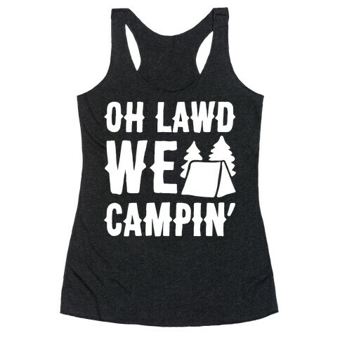 Oh Lawd We Campin' White Print Racerback Tank Top