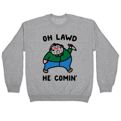 Oh Lawd He Comin' Parody (Hockey Mask Killer)  Pullover