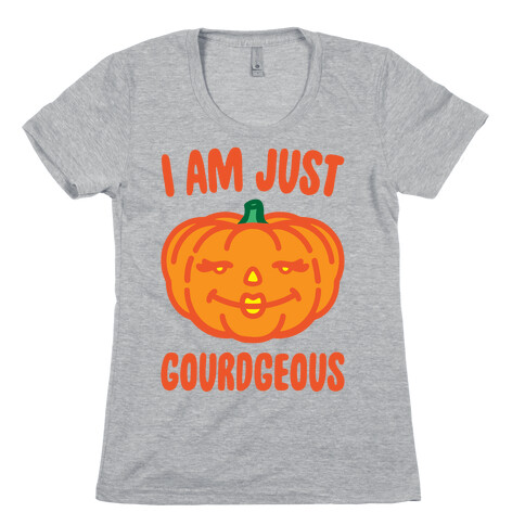 I Am Just Gourdgeous Womens T-Shirt