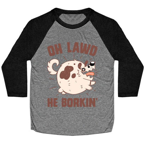 Oh Lawd He Borkin' Baseball Tee