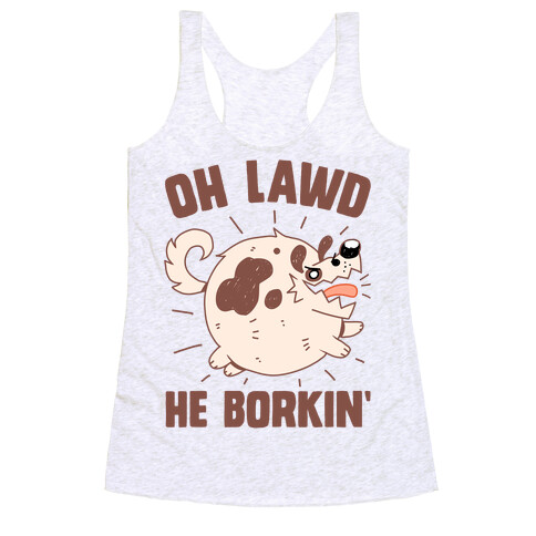 Oh Lawd He Borkin' Racerback Tank Top